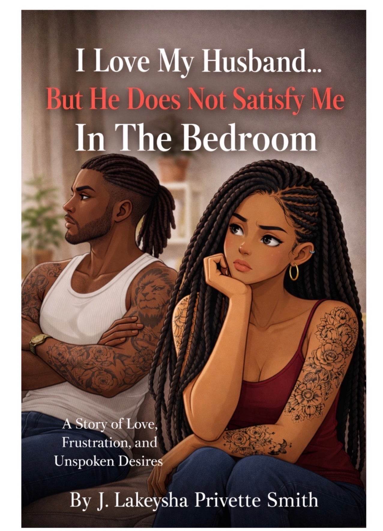 (B) I LOVE MY HUSBAND BUT HE DOES NOT SATISFY ME IN THE BEDROOM