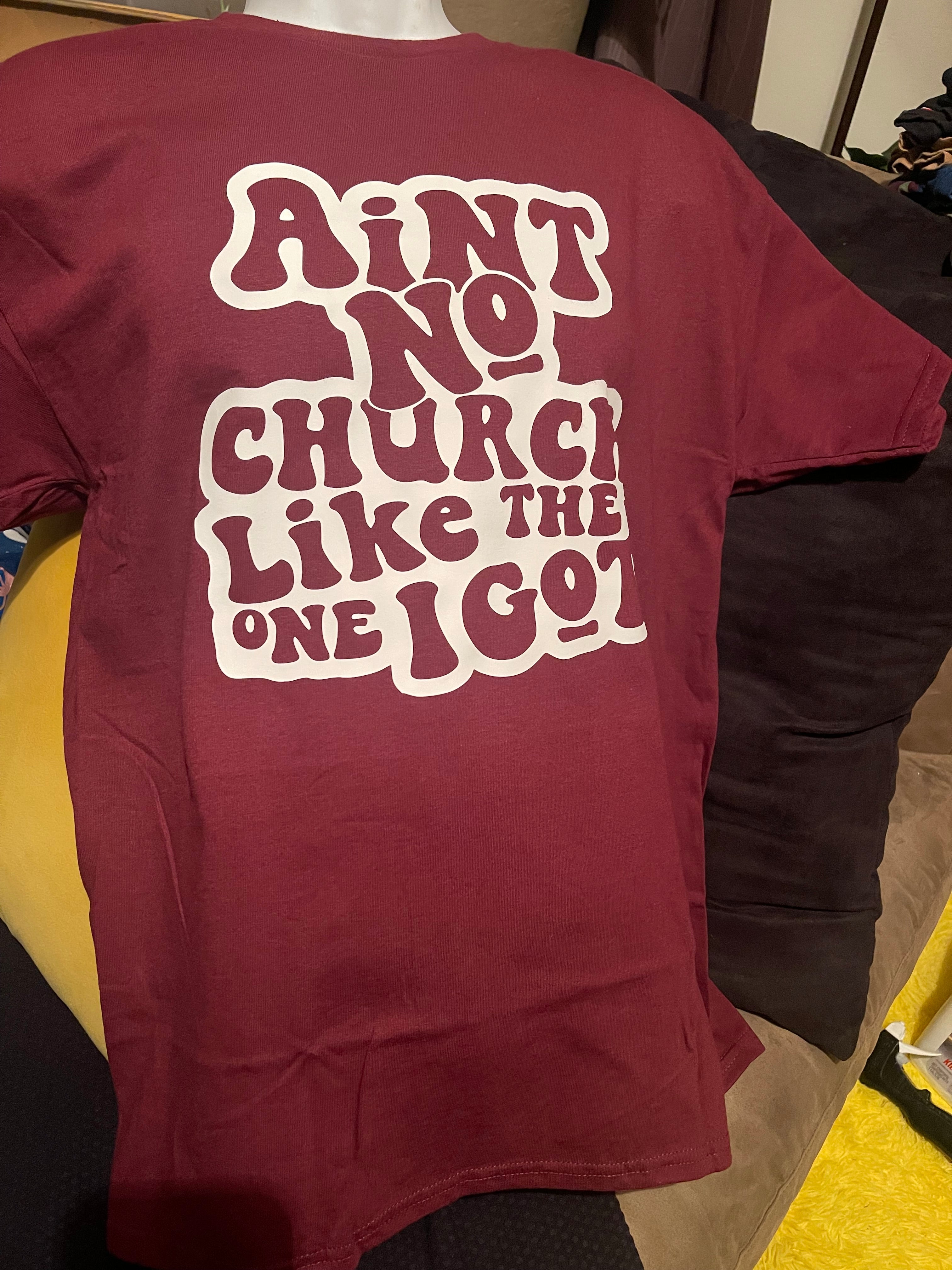 Z AINT NO CHURCH LIKE THE ONE I GOT (SHIRT)
