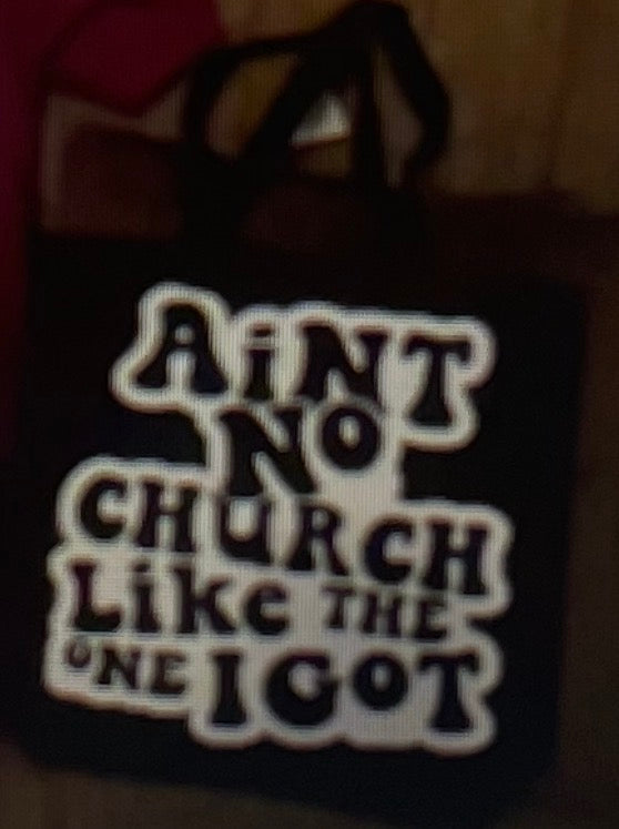 Z AINT NO CHURCH LIKE THE ONE I GOT (BAG)
